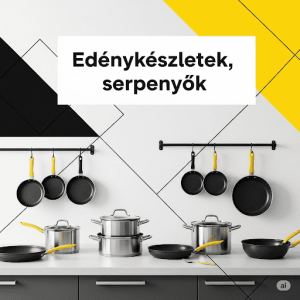 Edénykészletek és Serpenyők